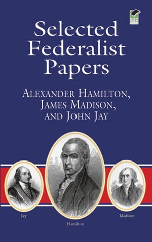 Selected Federalist Papers【電子書籍】[ John Jay ]