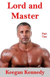 Lord and Master: Part Two【電子書籍】[ Keegan Kennedy ]