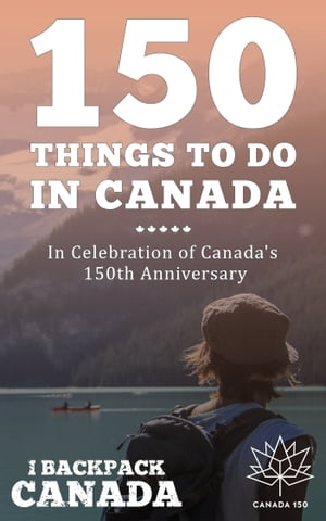 150 Things To Do In Canada