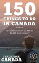 150 Things To Do In Canada Celebrate Canada's 150th Anniversary By Discovering T...