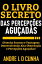 O LIVRO SECRETO DAS PERCEP??ES AGU?ADASŻҽҡ[ ANDRE L D CUNHA ]