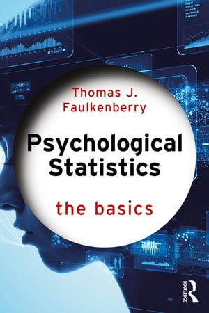 Psychological Statistics The Basics【電子書籍】[ Thomas J. Faulkenberry ]