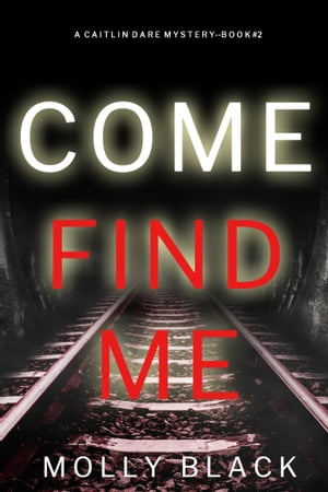 Come Find Me (A Caitlin Dare FBI Suspense ThrillerーBook 2)