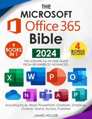 The Microsoft Office 365 Bible The Most Updated and Complete Guide to Excel, Word, PowerPoint, Outlook, OneNote, OneDrive, Teams, Access, and Publisher from Beginners to Advanced【電子書籍】[ James Holler ]