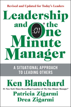 Leadership and the One Minute Manager Updated Ed Increasing Effectiveness Through Situational Leadership II【電子書籍】 Ken Blanchard