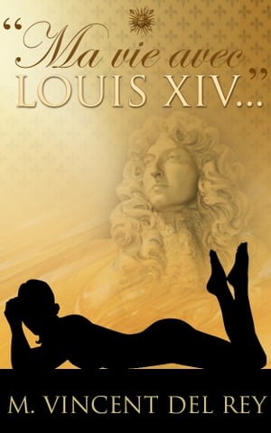 "Ma vie avec Louis XIV..." T1