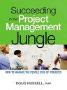 ŷKoboŻҽҥȥ㤨Succeeding in the Project Management Jungle How to Manage the People Side of ProjectsŻҽҡ[ Doug Russell ]פβǤʤ1,599ߤˤʤޤ