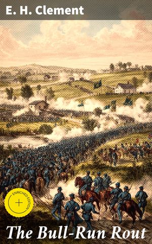 ŷKoboŻҽҥȥ㤨The Bull-Run Rout Enriched edition. Scenes Attending the First Clash of Volunteers in the Civil WarŻҽҡ[ E. H. Clement ]פβǤʤ310ߤˤʤޤ