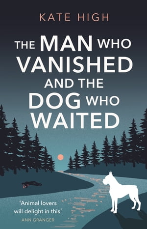 The Man Who Vanished and the Dog Who Waited A heartwarming mystery【電子書籍】[ Kate High ]