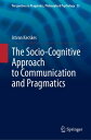 The Socio-Cognitive Approach to Communication and Pragmatics【電子書籍】 Istvan Kecskes