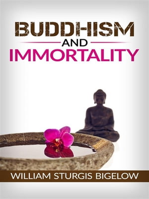 Buddhism and immortalityŻҽҡ[ William Sturgis Bigelow ]