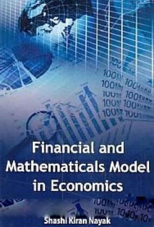 Financial And Mathematicals Model In Economics【電子書籍】[ Shashi Kiran Nayak ]