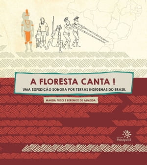 A floresta canta Uma expedi??o sonora por terras ind?genas do Brasil