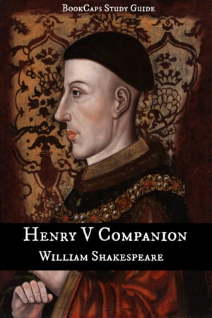 Henry V Companion (Includes Study Guide, Complete Unabridged Book, Historical Context, Biography, and Character Index)