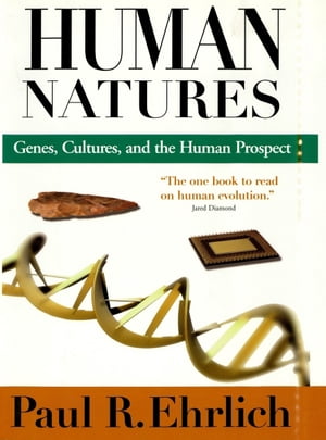 Human Natures Genes, Cultures, and the Human Prospect【電子書籍】[ Paul R. Ehrlich ]