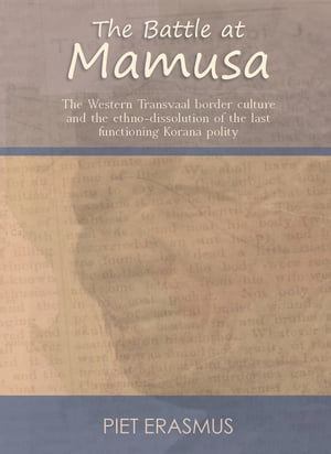The Battle at Mamusa: The Western Transvaal border culture and the ethno-dissolution of the last functioning Korana polity