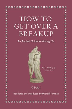 How to Get Over a Breakup An Ancient Guide to Moving OnŻҽҡ[ Ovid ]