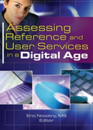 Assessing Reference and User Services in a Digital Age【電子書籍】[ Eric Novotny ]