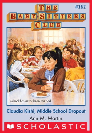 Claudia Kishi, Middle School Drop-Out (The Baby-Sitters Club 101)【電子書籍】 Ann M. Martin