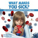 What Makes You Sick : History of Diseases, The Flu, Cancer and Pharma Drugs Disease and the Immune System Biology for Kids Grade 6-7 Children 039 s Biology Books【電子書籍】 Baby Professor