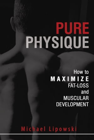 Pure Physique: How to Maximize Fat-Loss and Muscular Development