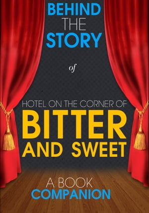 Hotel on the Corner of Bitter and Sweet - Behind the Story (A Book Companion)