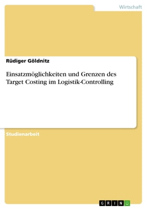 Einsatzm?glichkeiten und Grenzen des Target Costing im Logistik-Controlling