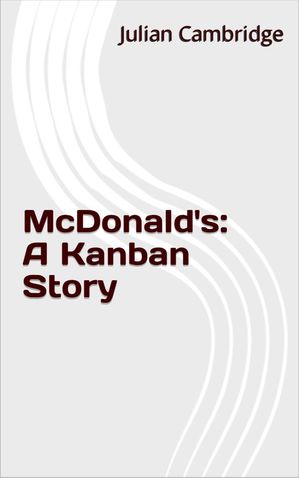 McDonald's: A Kanban StoryŻҽҡ[ Julian Cambridge ]