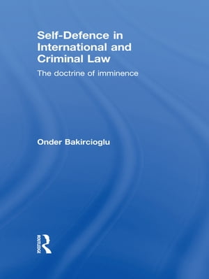 Self-Defence in International and Criminal Law The Doctrine of Imminence