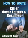 How to Write Killer Cover Letters & Resumes Get the Interviews for the Dream Jobs You Really Want by Creating One-in-Hundred Job Application Materials【電子書籍】[ Richard J. Scholl ]