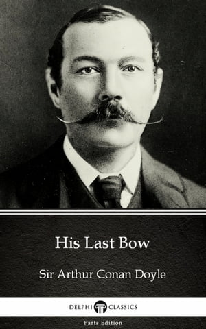 His Last Bow by Sir Arthur Conan Doyle (Illustrated)Żҽҡ[ Sir Arthur Conan Doyle ]