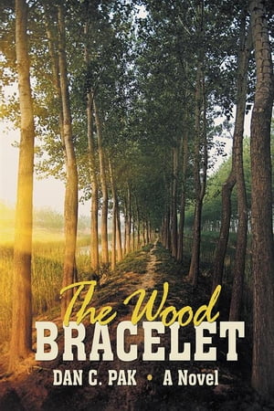 楽天楽天Kobo電子書籍ストアThe Wood Bracelet A Novel【電子書籍】[ Dan C. Pak ]