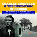 Charles Goodyear The Invention of Rubber U.S. Economy in the mid-1800s Biography 5th Grade Children 039 s Biographies【電子書籍】 Dissected Lives