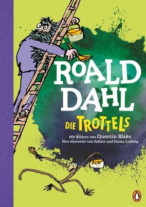 Die Trottels Neu bersetzt von Sabine und Emma Ludwig. Die weltber hmte Geschichte farbig illustriert f r Kinder ab 8 Jahren【電子書籍】 Roald Dahl