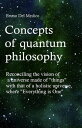 Concepts of quantum philosophy. Reconciling the vision of a universe made of "things" with that of a holistic universe, where "Everything is One".
