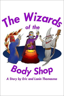 The Wizards of the Body Shop【電子書籍】[ Eric B. Thomasma ]