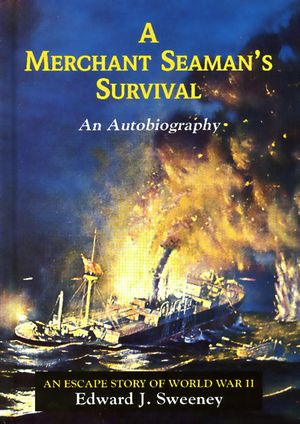 A Merchant Seaman's Survival - An Autobiography - An Escape Story of World War II【電子書籍】[ Edward J. Sweeney ]