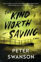 The Kind Worth Saving A Novel【電子書籍】[ Peter Swanson ]