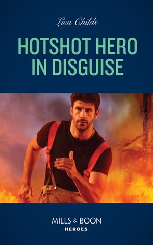 Hotshot Hero In Disguise (Hotshot Heroes, Book 8) (Mills & Boon Heroes)
