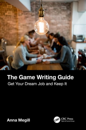 The Game Writing Guide Get Your Dream Job and Keep It【電子書籍】[ Anna Megill ]