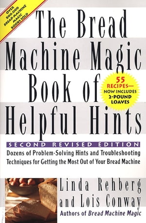 The Bread Machine Magic Book of Helpful Hints