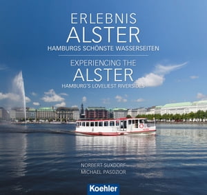 Erlebnis Alster. Experiencing the Alster Hamburg sch?nste Wasserseiten. Hamburg´s Loveliest Riversides