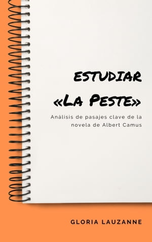 Estudiar ≪La Peste≫ An lisis de pasajes clave de la novela de Albert Camus【電子書籍】 Gloria Lauzanne