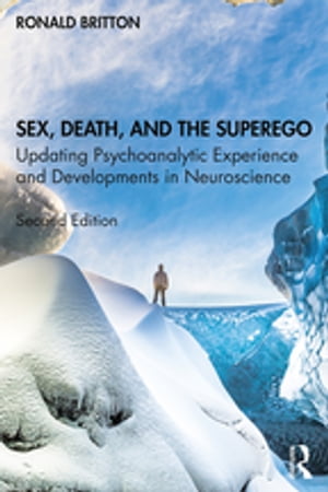 Sex, Death, and the Superego Updating Psychoanalytic Experience and Developments in Neuroscience