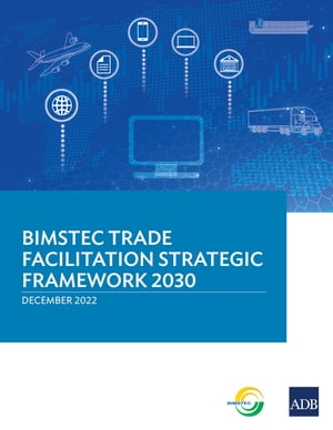 BIMSTEC Trade Facilitation Strategic Framework 2030Żҽҡ[ Asian Development Bank ]