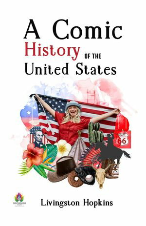 A Comic History of the United States【電子書籍】[ Livingston Hopkins ]