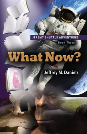 What Now? - Jeremy Shuttle Adventures, Book Three