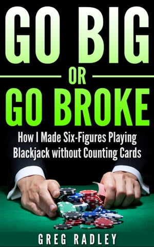 真っ黒　トランプ Go Big or Go Broke: How I Made Six-Figures Playing Blackjack without Counting Cards【電子書籍】[ Greg Radley ]