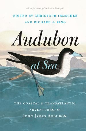 Audubon at Sea The Coastal & Transatlantic Adventures of John James Audubon【電子書籍】