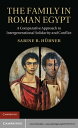 The Family in Roman Egypt A Comparative Approach to Intergenerational Solidarity and Conflict